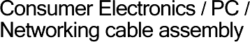 Consumer Electronics / PC / Networking cable assembly